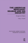 Image for The American merchant seaman and his industry: struggle and stigma : 4
