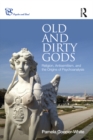 Image for Old and dirty gods: religion, antisemitism, and the origins of psychoanalysis