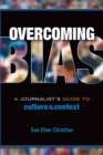 Image for Overcoming Bias: A Journalist&#39;s Guide to Culture &amp; Context