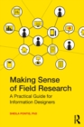 Image for Making sense of field research: a practical guide for information designers