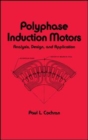 Image for Polyphase Induction Motors, Analysis : Design, and Application