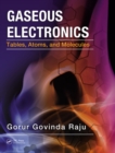 Image for Gaseous electronics: tables, atoms, and molecules
