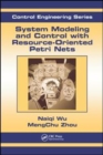 Image for System Modeling and Control with Resource-Oriented Petri Nets