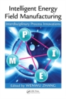 Image for Intelligent energy field manufacturing: interdisciplinary process innovations