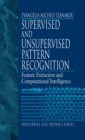 Image for Supervised and unsupervised pattern recognition: feature extraction and computational intelligence