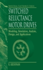 Image for Switched reluctance motor drives: modeling, simulation, analysis, design, and applications