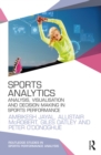 Image for Sports analytics: analysis, visualisation and decision making in sports performance