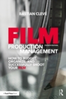 Image for Film production management: how to budget, organize and successfully shoot your film