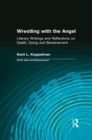 Image for Wrestling with the angel: literary writings and reflections on death, dying and bereavement