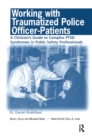 Image for Working with traumatized police-officer patients: a clinician&#39;s guide to complex PTSD syndromes in public safety professionals