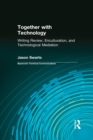 Image for Together with technology: writing review, enculturation, and technological mediation