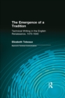 Image for The emergence of a tradition: technical writing in the English Renaissance, 1475-1640
