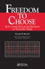 Image for Freedom to choose: how to make end-of-life decisions on your own terms