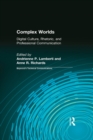 Image for Complex worlds: digital culture, rhetoric, and professional communication