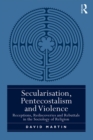 Image for Secularisation, Pentecostalism, and violence: receptions, rediscoveries, and rebuttals in the sociology of religion