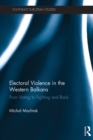Image for Electoral violence in the Western Balkans: from voting to fighting and back