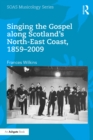 Image for Singing the gospel along Scotland&#39;s North-East coast, 1859-2009