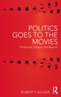 Image for Politics goes to the movies: Hollywood, Europe, and beyond