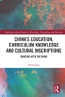 Image for China&#39;s education, curriculum knowledge and cultural inscriptions: dancing with the wind