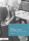 Image for Telling the design story: effective and engaging communication