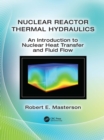 Image for Nuclear Reactor Thermal Hydraulics: An Introduction to Nuclear Heat Transfer and Fluid Flow
