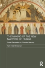 Image for The Making of the New Martyrs of Russia: Soviet Repression in Orthodox Memory