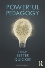 Image for Powerful pedagogy: teach better quicker