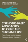 Image for Strengths-Based Approaches to Crime and Substance Use: From Drugs and Crime to Desistance and Recovery