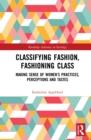 Image for Classifying Fashion, Fashioning Class: Making Sense of Women&#39;s Practices, Perceptions and Tastes
