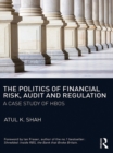 Image for The Politics of Financial Risk, Audit and Regulation: A Case Study of HBOS