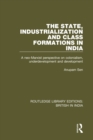 Image for The state, industrialization and class formations in India: a Neo-Marxist perspective on colonialism, underdevelopment and development