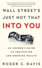 Image for Wall Street&#39;s Just Not That into You: An Insider&#39;s Guide to Protecting and Growing Wealth
