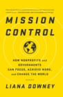 Image for Mission Control: How Nonprofits and Governments Can Focus, Achieve More, and Change the World