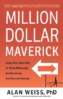 Image for Million dollar maverick: forge your own path to think differently, act decisively, and succeed quickly