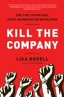 Image for Kill the company: end the status quo, start an innovation revolution