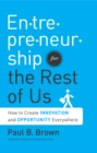 Image for Entrepreneurship for the Rest of Us: How to Create Innovation and Opportunity Everywhere