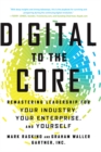 Image for Digital to the core: remastering leadership for your industry, your enterprise, and yourself