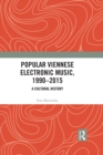 Image for Popular Viennese electronic music, 1990-2015: a cultural history