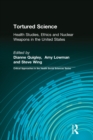 Image for Tortured science: health studies, ethics, and nuclear weapons in the United States