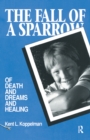 Image for The Fall of a Sparrow: Of Death and Dreams and Healing