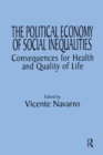 Image for The political economy of social inequalities: consequences for health and quality of life