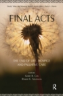Image for Final acts: the end of life : hospice and palliative care