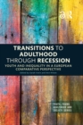 Image for Transitions to Adulthood Through Recession: Youth and Inequality in a European Comparative Perspective