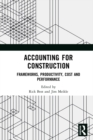 Image for Accounting for construction: frameworks, productivity, cost and performance