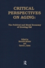 Image for Critical perspectives on aging: the political and moral economy of growing old