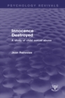 Image for Innocence destroyed: a study of child sexual abuse