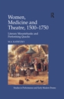 Image for Women, medicine and theatre, 1550-1750: literary mountebanks and performing quacks