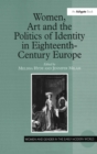 Image for Women, art and the politics of identity in eighteenth-century Europe