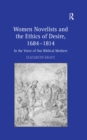 Image for Women novelists and the ethics of desire, 1684-1814: in the voice of our biblical mothers