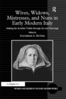 Image for Wives, widows, mistresses, and nuns in early modern Italy: making the invisible visible through art and patronage